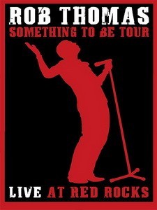 Rob Thomas: Live At Red Rocks - Something To Be Tour [2009 г., Rock, Blu-ray 108